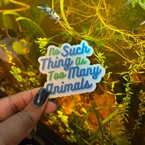 No Such Thing As Too Many Animals - Animal Lover Sticker