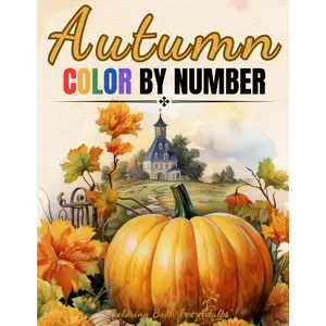 Autumn - Color By Number - Coloring Book For Adults: Large Print Color By Numbers of Fall And Autumn Scenes For Adults, Seniors, Teens and  (Color by Number Coloring Books For Adults) - Paperback