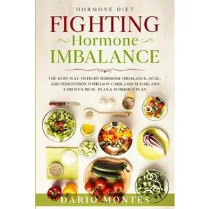 USED-Hormone Diet: FIGHTING HORMONE IMBALANCE - The Keto Way To Fight Hormone Imbalance, Acne, and Indigestion With Low Carb, Low Sugar, and A Proven Meal by Montes, Dario (Paperback)