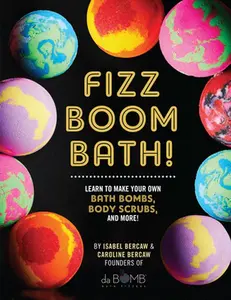 USED-Fizz Boom Bath!: Learn to Make Your Own Bath Bombs, Body Scrubs, and More! by Bercaw, Isabel (Hardcover)