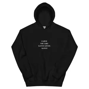 I Love You Like Kanye Loves Kanye Hoodie
