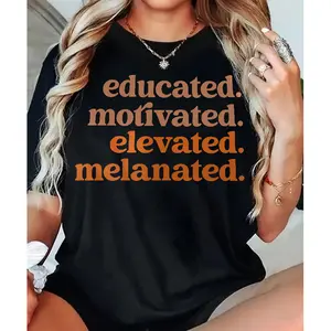 Educated Motivated Elevated Melanated Cotton T-Shirt With Bold Message For Empowered Looks
