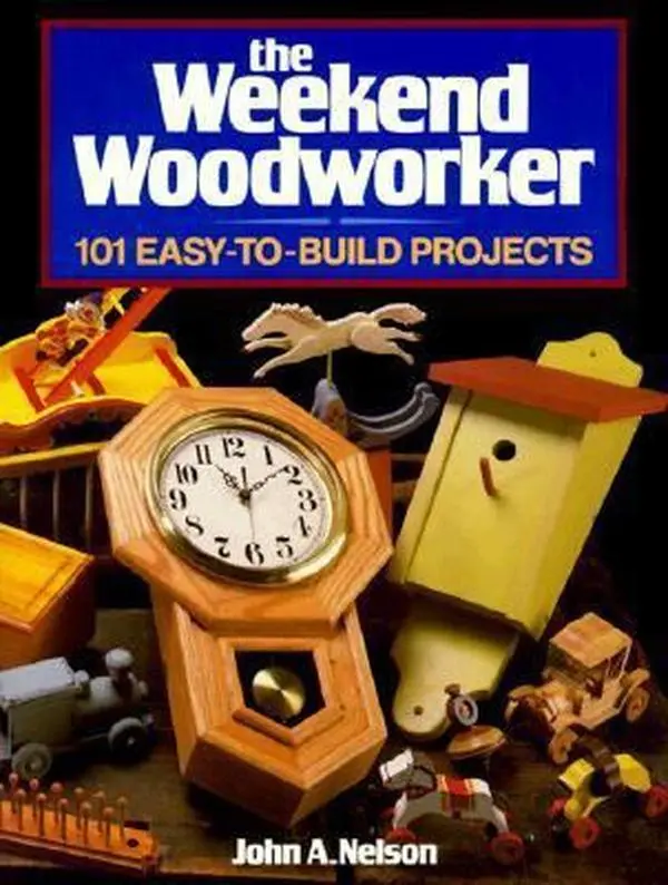 USED-The Weekend Woodworker: 101 Easy-To-Build Projects by John A. Nelson (Paperback)