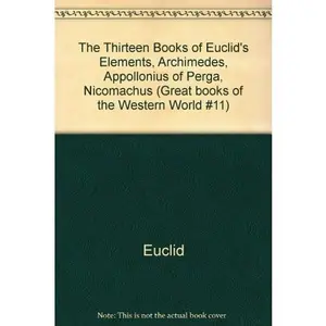USED-The Thirteen Books of Euclid's Elements, Archimedes, Appollonius of Perga, Nicomachus (Great books of the Western World #11) by euclid (Hardcover)