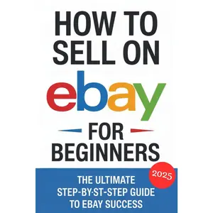 How to Sell on eBay for Beginners 2025: The Ultimate Step-by-Step Guide to eBaySuccess