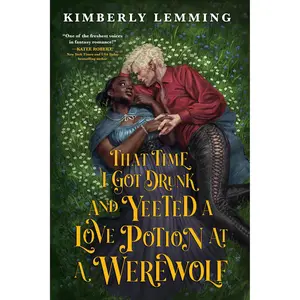 That Time I Got Drunk and Yeeted a Love Potion at a Werewolf by Kimberly Lemming [Paperback Book]
