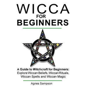 Wicca for Beginners: A guide to Witchcraft for beginners: Explore Wiccan Beliefs, Wiccan Rituals, Wiccan Spells and Wiccan Magic (Witchcraft for beginners book 1) Paperback – February 23, 2017