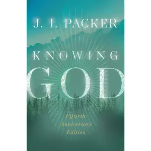 Knowing God -- J. I. Packer - Paperback