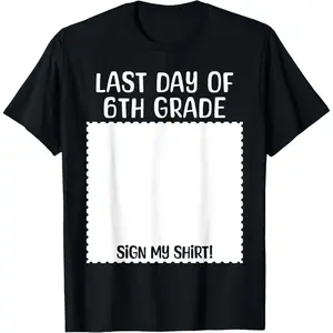 Bruh It's My Last Day of 6th Grade Funny Graduation Sign My T-Shirt,Unisex,Made in USA