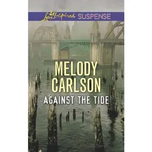USED-Against the Tide (Love Inspired Suspense) by Melody Carlson (Unknown)