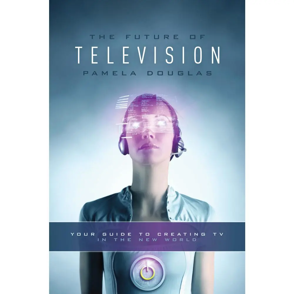 USED-Future of Television: Your Guide to Creating TV in the New World by Douglas, Pamela (Paperback)