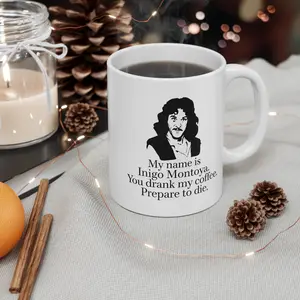 My Name Is Inigo Montoya You Drank My Coffee, Prepare To DlE Coffee Mug, Gift For Fan, Funny Mug