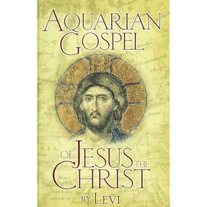 AQUARIAN GOSPEL OF JESUS THE CHRIST: The Story of Jesus and How He Attained the Christ Consciousness Open to All Hardcover – December 1, 1908