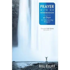 USED-Prayer With No Intermission: 40 Days to Unceasing Prayer by Elliff, Bill (Paperback)