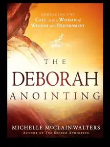 Michelle McClain-Walters The Deborah Anointing: Embracing Wisdom and Discernment Empowering Women in Faith Add to cart Buy now Book Spiritual Growth & Empowerment