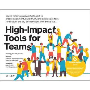 High-Impact Tools for Teams: 5 Tools to Align Team Members, Build Trust, and Get Results Fast (The Strategyzer Series) 1st Edition