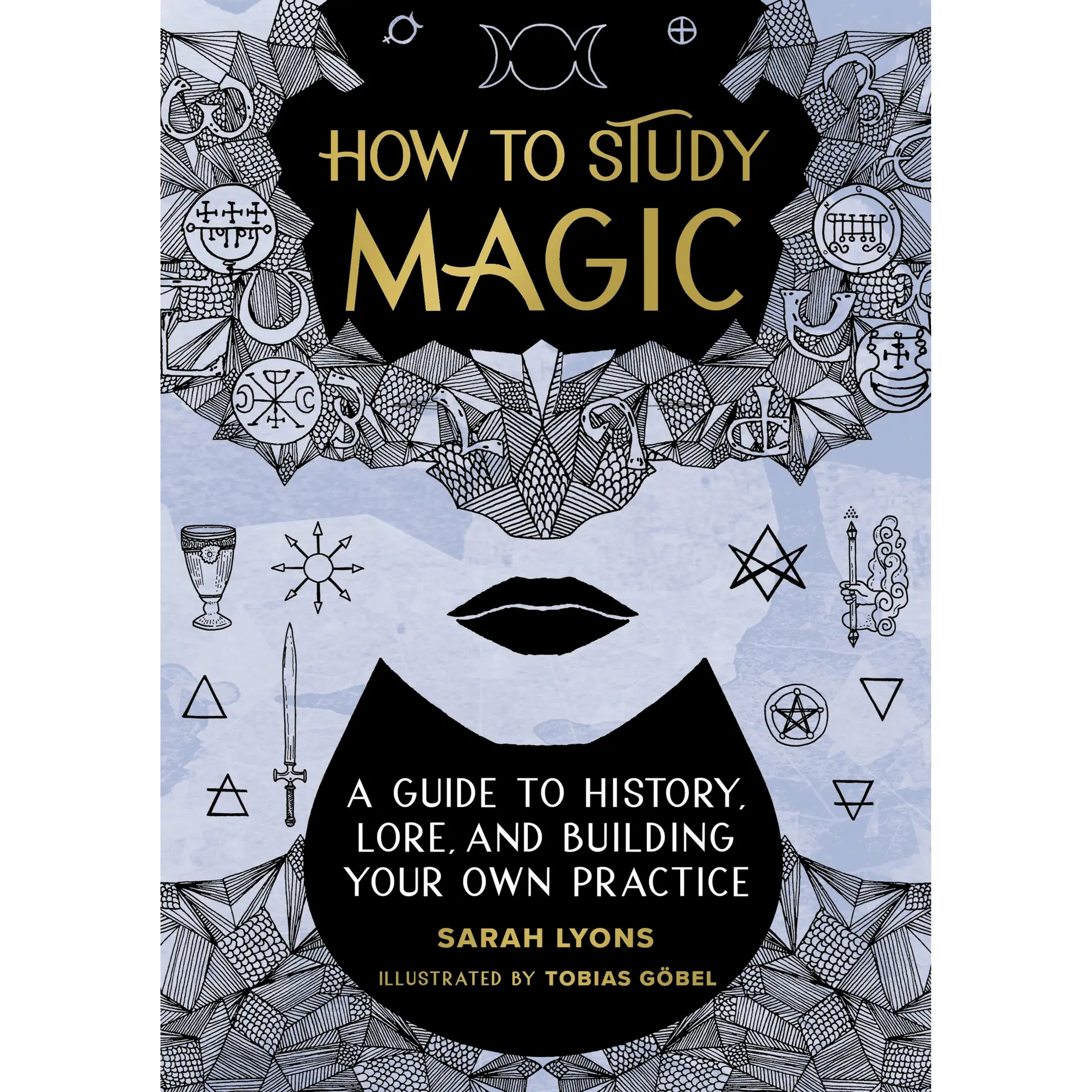 How to Study Magic by Sarah Lyons, Tobias Göbel [Hardcover Book]