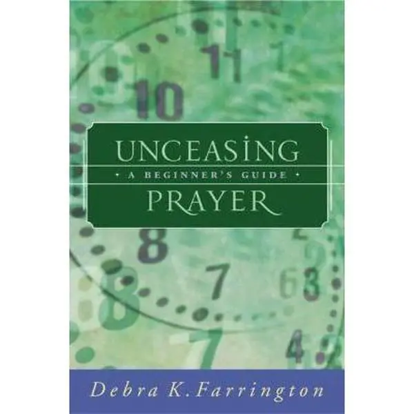 USED Book - Unceasing Prayer: A Beginner's Guide by Debra K. Farrington (Paperback) - english