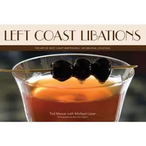 USED-Left Coast Libations: The Art of West Coast Bartending: 100 Original Cocktails by Ted Munat (Hardcover)