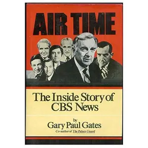 USED-Air Time: The Inside Story of CBS News by Gary Paul Gates (Hardcover)