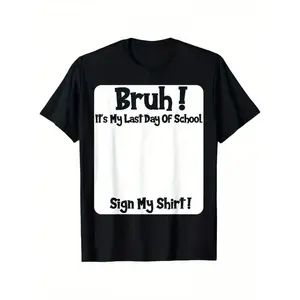 Bruh It'S My Last Day Of School Sign My T-Shirt For Boys Soft Fabric, Breathable, Comfortable Short Sleeve Tees Perfect For Boys Shirts Boy Girl Best Gift