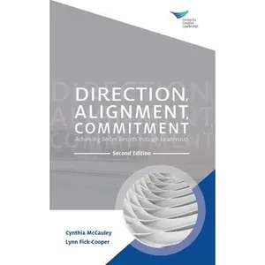 Direction, Alignment, Commitment: Achieving Better Results through Leadership, Second Edition -- Cynthia McCauley, Paperback