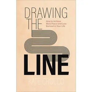 USED-Drawing the Line: How to Achieve More Peace and Less Burnout in Your Life by Crocco, Kate (Paperback)