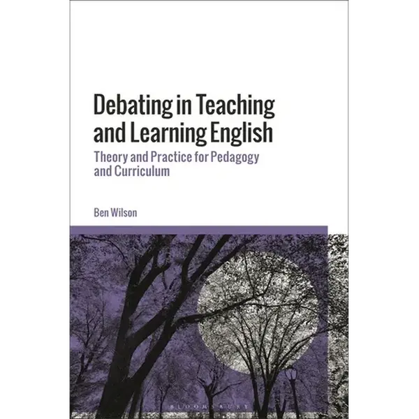 Debating in Teaching and Learning English: Theory and Practice for Pedagogy and Curriculum - Paperback