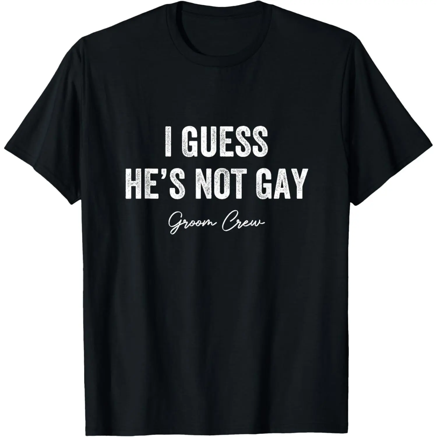 I Guess He's Not Gay Groom Crew Bachelor Party Stag Mens T-Shirt Pure Cotton Graphic Tees Menswear Top: Gifts for Men & Women