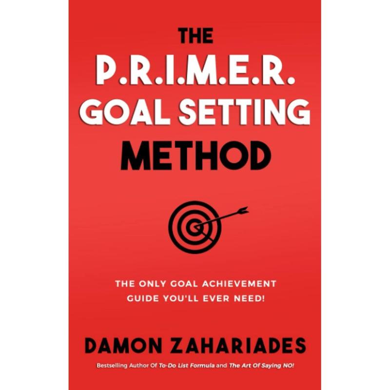 The P.R.I.M.E.R. Goal Setting Method: The Only Goal Achievement Guide You'll Ever Need! (Self-Help Books for Busy People) Paperback – June 24, 2018