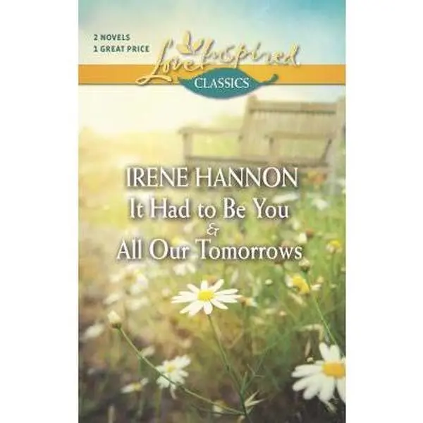 USED-It Had to Be You and All Our Tomorrows by Irene Hannon (Unknown)