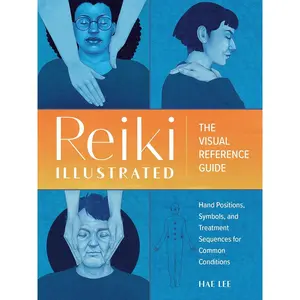 Reiki Illustrated: The Visual Reference Guide of Hand Positions, Symbols, and Treatment Sequences for Common Conditions Paperback – Illustrated, November 15, 2022