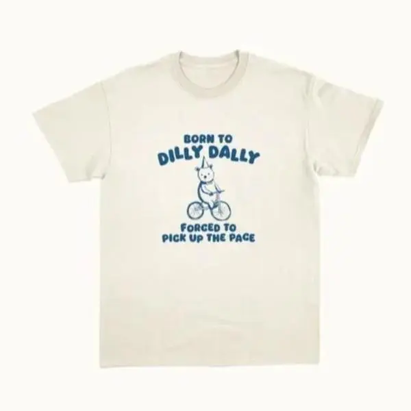 Born To Dilly Dally - Unisex T Shirt T-Shirt