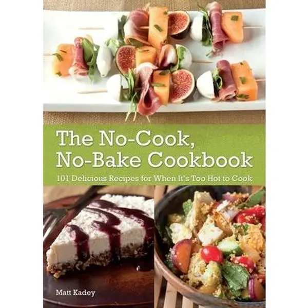 Used Book - The No-Cook, No-Bake Cookbook: 101 Easy, Delicious and Healthy Recipes for Lunch, Dinner (When It's Too Hot to Cook) by Matt Kadey (Paperback, English)