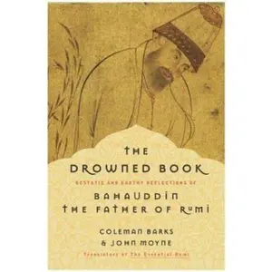 USED-The Drowned Book: Ecstatic and Earthy Reflections of Bahauddin, the Father of Rumi by Coleman Barks (Hardcover)