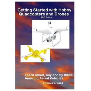 USED-Getting Started with Hobby Quadcopters and Drones: Learn about, buy and fly these amazing aerial vehicles by Issod, Craig S. (Paperback)