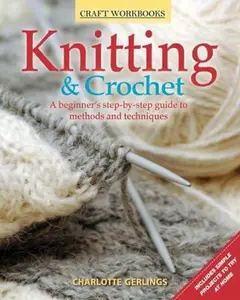 USED-Knitting & Crochet: A Beginner's Step-By-Step Guide to Methods and Techniques by Gerlings, Charlotte (Paperback)