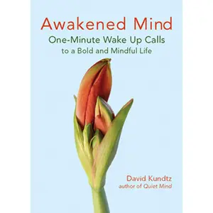 USED-Awakened Mind: One-Minute Wake Up Calls to a Bold and Mindful Life (Mindfulness Book for Fans of the Daily Meditation Book of Healing) by Kundtz, David (Paperback)