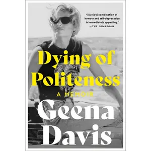 Dying of Politeness: A Memoir by Geena Davis [Paperback Book]