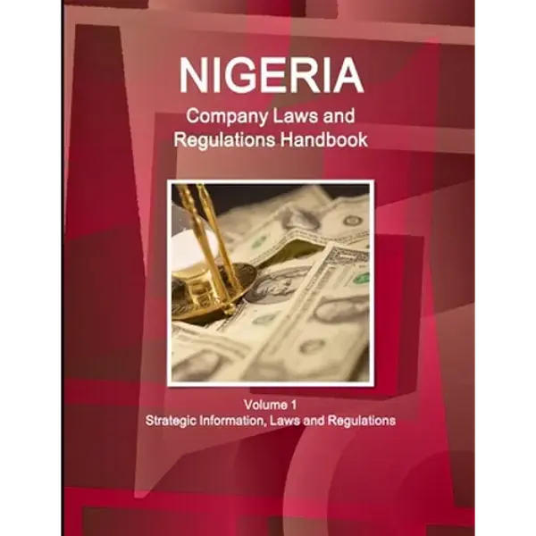 Nigeria Company Laws and Regulations Handbook Volume 1 Strategic Information, Laws and Regulations - Paperback
