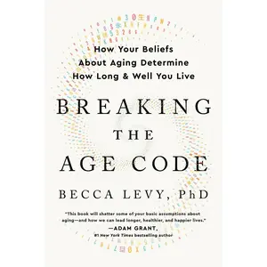USED-Breaking the Age Code: How Your Beliefs about Aging Determine How Long and Well You Live by Levy, Becca (Paperback)