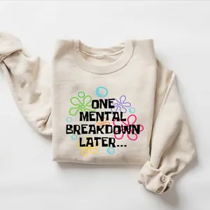 One Mental Breakdown Later Shirt, Mental Health Matter, Funny Therapist Shirt, Sarcastic Shirt, Anxiety Shirt, Funny Sweatshirt For Women
