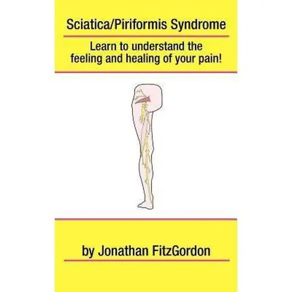 USED Book - Sciatica/ Piriformis Syndrome- What, Where, How & Why: Learn to understand the feeling and healing of your pain! by Fitzgordon, Jonathan (Paperback) - english