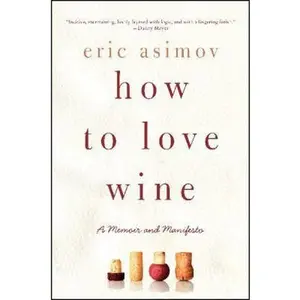 USED-How to Love Wine by Asimov, Eric (Paperback)