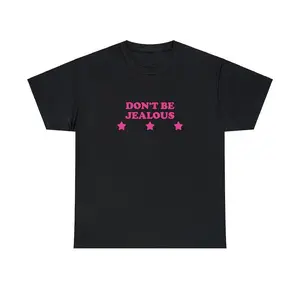 Don't Be Jealous Unisex Tee Y2K Iconic Funny It Girl Meme Phrase Shirt Sassy Sarcastic Gift Unhinged Chaotic Edgy Viral Quote