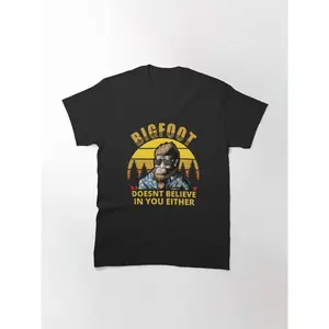Bigfoot doesn't believe in you either Classic T-Shirt