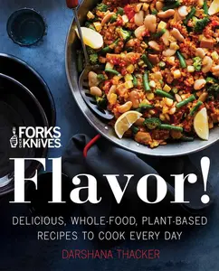 Forks Over Knives: Flavor!: Delicious, Whole-Food, Plant-Based Recipes to Cook Every Day by Darshana Thacker||Brian Wendel [Hardback Book]