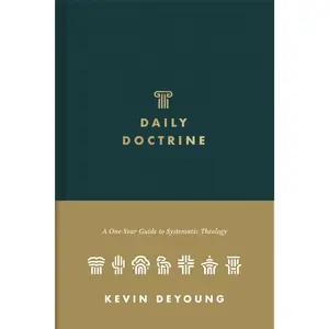 Daily Doctrine: A One-Year Guide to Systematic Theology -- Kevin DeYoung - Hardcover
