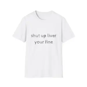 Shut up liver T-Shirt men gifts