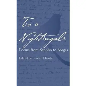 USED-To a Nightingale: Poems from Sappho to Borges by Hirsch, Edward (Paperback)